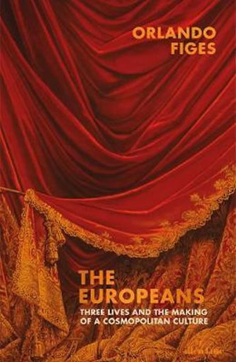 The Europeans : Three Lives and the Making of a Cosmopolitan Culture The Europeans : Three Lives and the Making of a Cosmopolitan Culture