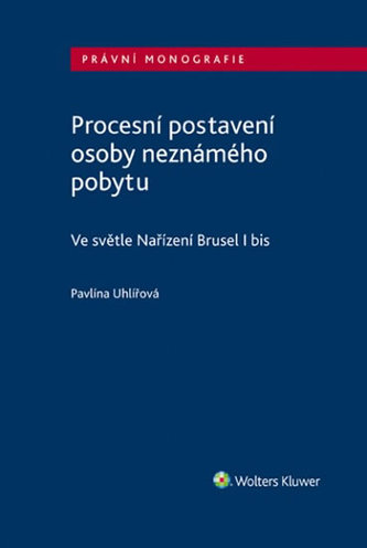 Procesní postavení osoby neznámého pobytu - Ve světle Nařízení Brusel I bis