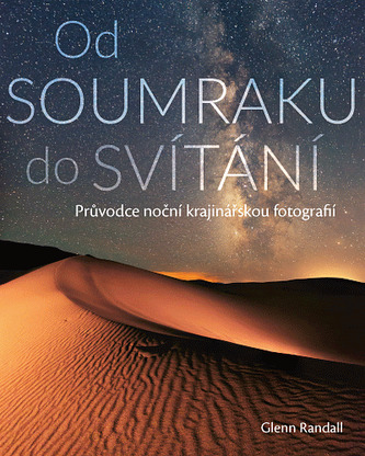 Od SOUMRAKU do SVÍTÁNÍ (Průvodce noční krajinářskou fotografií)