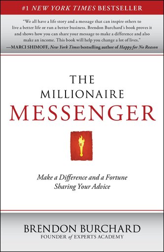 The Millionaire Messenger: Make a Difference and a Fortune Sharing Your Advice