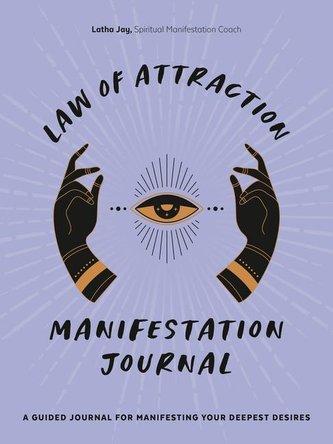 Law of Attraction Manifestation Journal: A Guided Journal for Manifesting Your Deepest Desires