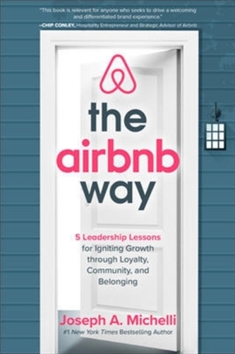 The Airbnb Way: 5 Leadership Lessons for Igniting Growth through Loyalty, Community, and Belonging