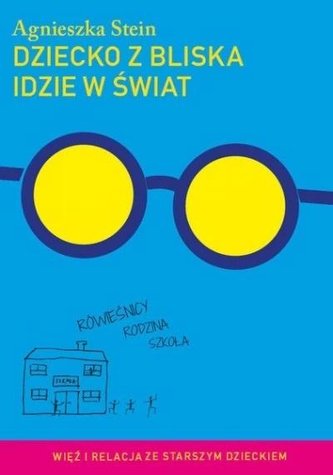 Dziecko z bliska idzie w świat Dziecko z bliska idzie w świat