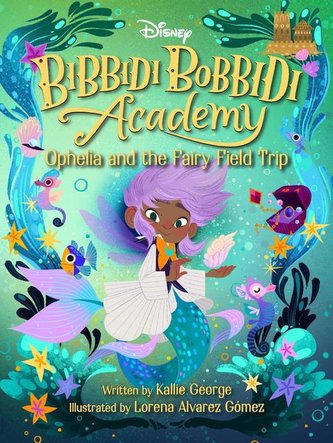 Disney Bibbidi Bobbidi Academy 03: Ophelia and the Fairy Field Trip