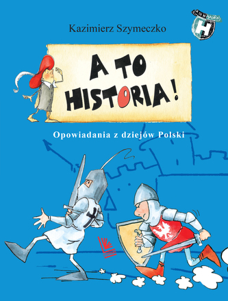 Opowiadania z dziejów Polski. A to historia wyd. 2023 Opowiadania z dziejów Polski. A to historia wyd. 2023