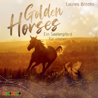 Golden Horses 01. Ein Seelenpferd für immer