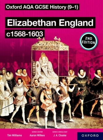 Oxford AQA GCSE History (9-1): Elizabethan England c1568-1603 Student Book Second Edition Oxford AQA GCSE History (9-1): Elizabethan England c1568-1603 Student Book Second Edition