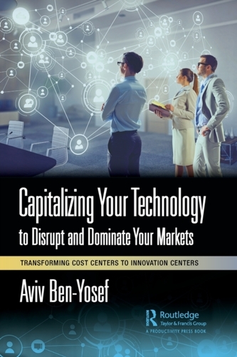 Capitalizing Your Technology to Disrupt and Dominate Your Markets Capitalizing Your Technology to Disrupt and Dominate Your Markets