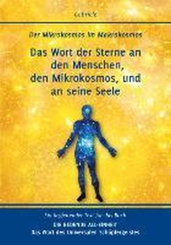 Das Wort der Sterne an den Menschen, den Mikrokosmos, und an seine Seele