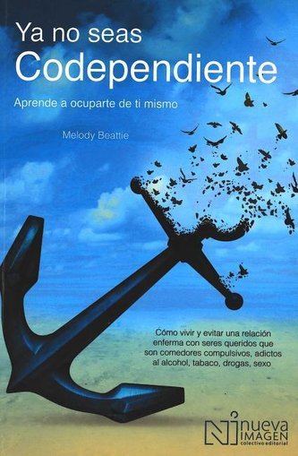 YA No Seas Codependiente (Codependent No More): Aprende a Ocuparte de Ti Mismo: Como Vivir Y Evitar Una Relacion Enferma Con Ser