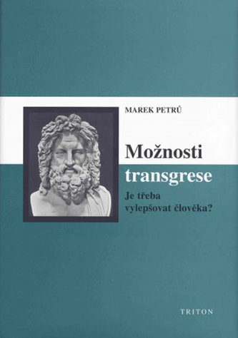 Možnosti transgrese : je třeba vylepšovat člověka? (Marek Petrů, 2005)