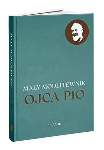 Mały modlitewnik Ojca Pio Mały modlitewnik Ojca Pio