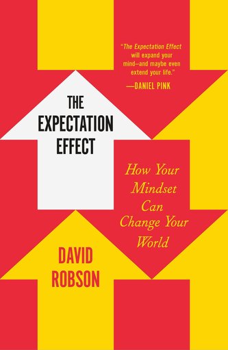The Expectation Effect: How Your Mindset Can Change Your World The Expectation Effect: How Your Mindset Can Change Your World