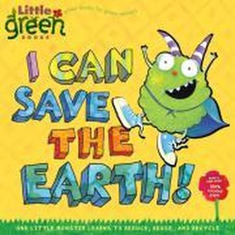 I Can Save the Earth!: One Little Monster Learns to Reduce, Reuse, and Recycle