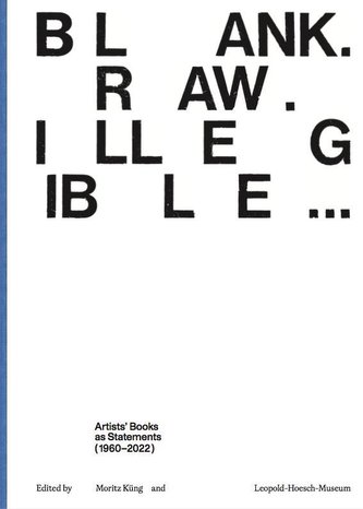 Blank. Raw. Illegible... Artists' Books as Statements (1960-2022)