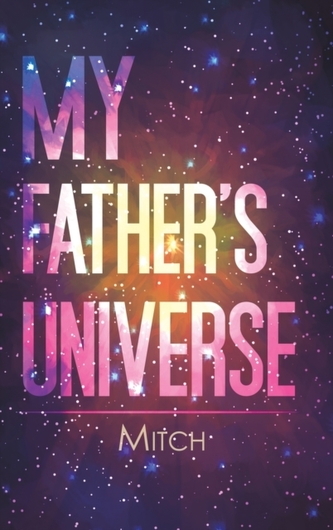 MY FATHERS UNIVERSE