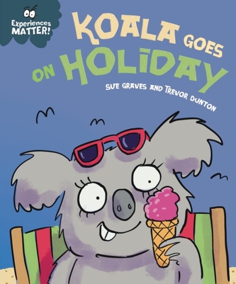 Experiences Matter: Koala Goes on Holiday Experiences Matter: Koala Goes on Holiday