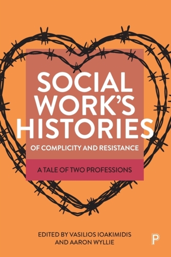 Social Work's Histories of Complicity and Resistance