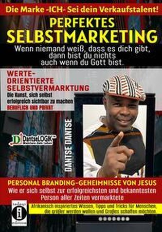 Perfektes Selbstmarketing: Die Marke ICH - sei dein Verkaufstalent! Wenn niemand weiß, dass es dich gibt, dann bist du nichts -