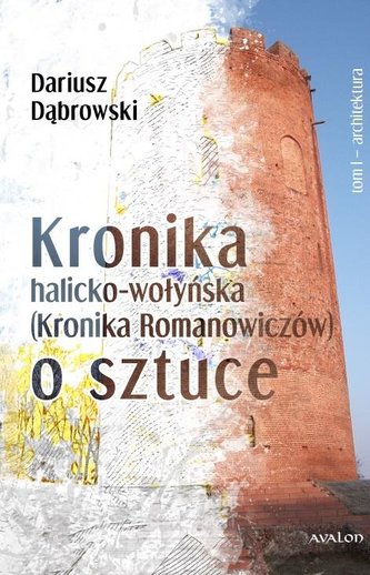 Kronik halicko-wołyńska... T.1 Architektura Kronik halicko-wołyńska... T.1 Architektura