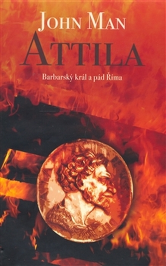 Attila : barbarský král a pád Říma (John Man, 2007)