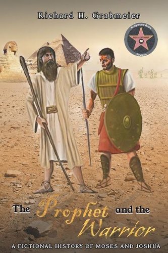 The Prophet and the Warrior: A Fictional History of Moses and Joshua