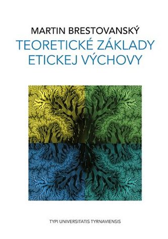 Teoretické základy etickej výchovy (Martin Brestovanský, 2022)