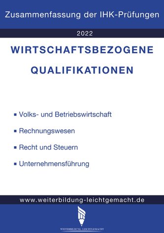 Wirtschaftsbezogene Qualifikationen - Zusammenfassung der IHK-Prüfungen