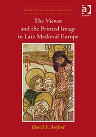 The Viewer and the Printed Image in Late Medieval Europe The Viewer and the Printed Image in Late Medieval Europe
