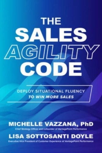The Sales Agility Code: Deploy Situational Fluency to Win More Sales
