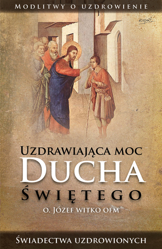 Uzdrawiająca moc Ducha Świętego wyd. 2023 Uzdrawiająca moc Ducha Świętego wyd. 2023