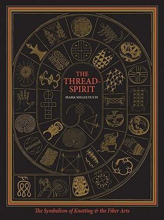 The Thread-Spirit: The Symbolism of Knotting & the Fiber Arts