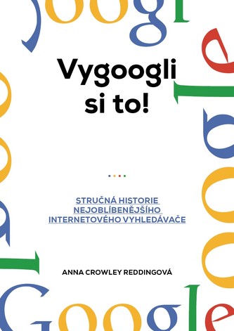 Vygoogli si to! - stručná historie nejoblíbenějšího internetového vyhledávače (Anna Crowley Redding, 2019)