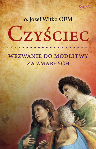 Czyściec. Wezwanie do modlitwy za zmarłych wyd. 2023 Czyściec. Wezwanie do modlitwy za zmarłych wyd. 2023