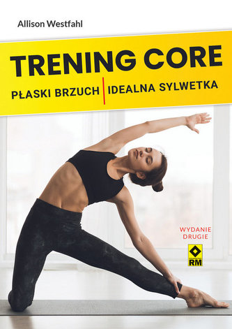 Trening CORE Płaski brzuch idealna sylwetka Trening CORE Płaski brzuch idealna sylwetka