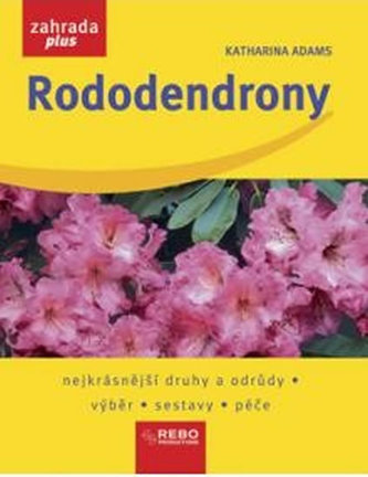 Rododendrony : nejkrásnější druhy a odrůdy, výběr, sestavy, péče (Katharina Adams, 2007)