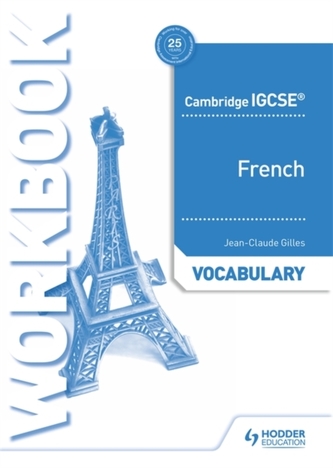 Cambridge IGCSE (TM) French Vocabulary Workbook Cambridge IGCSE (TM) French Vocabulary Workbook