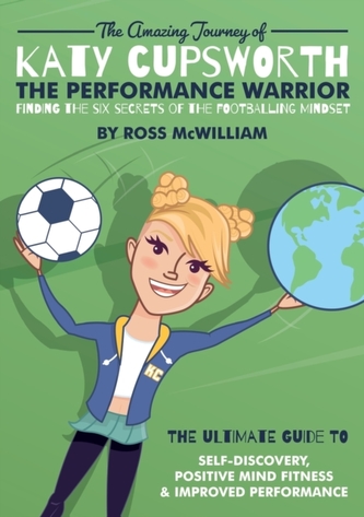 The Amazing Journey of Katy Cupsworth, The Performance Warrior The Amazing Journey of Katy Cupsworth, The Performance Warrior