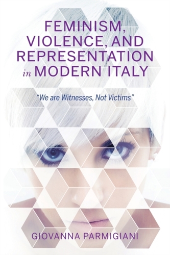 Feminism, Violence, and Representation in Modern Italy