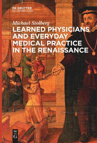 Learned Physicians and Everyday Medical Practice in the Renaissance Learned Physicians and Everyday Medical Practice in the Renaissance