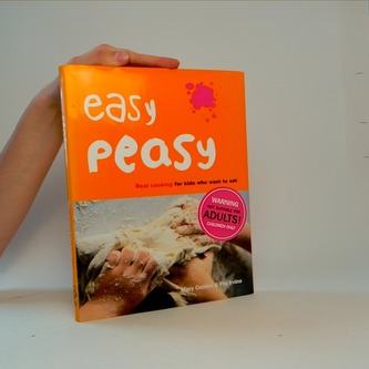 Easy peasy - real cooking for kids who want to eat