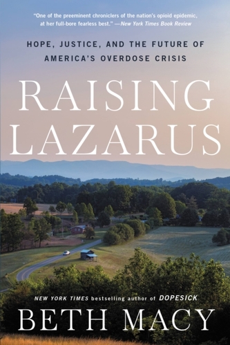 Raising Lazarus : Hope,  Justice, and the Future of America's Overdose Crisis