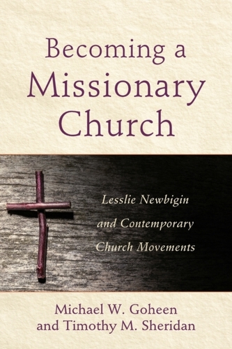 Becoming a Missionary Church - Lesslie Newbigin and Contemporary Church Movements