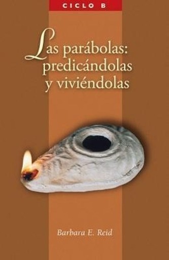 Las Parabolas: Predicandolas Y Viviandolas: El Evangelio Segun San Marcos, Ciclo B