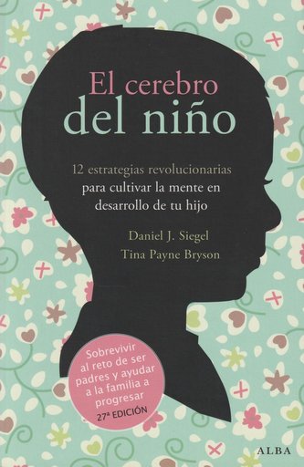 El cerebro del niño : 12 estrategias revolucionarias para cultivar la mente en desarrollo de tu hijo