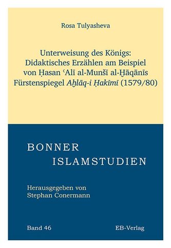 Unterweisung des Königs: Didaktisches Erzählen am Beispiel von ¿asan ¿Al¿ al-Mun¿¿ al-¿¿q¿n¿s Fürstenspiegels A¿l¿q-i ¿ak¿m¿. (1
