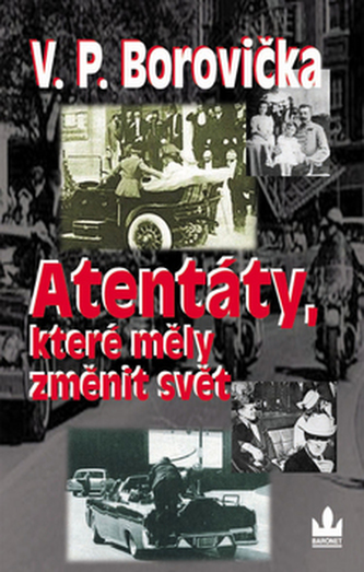 Atentáty, které měly změnit svět (V. P Borovička, 2007)