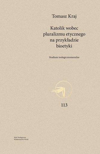 Katolik wobec pluralizmu etycznego na przykładzie bioetyki Katolik wobec pluralizmu etycznego na przykładzie bioetyki