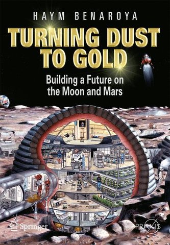 Turning Dust to Gold: Building a Future on the Moon and Mars