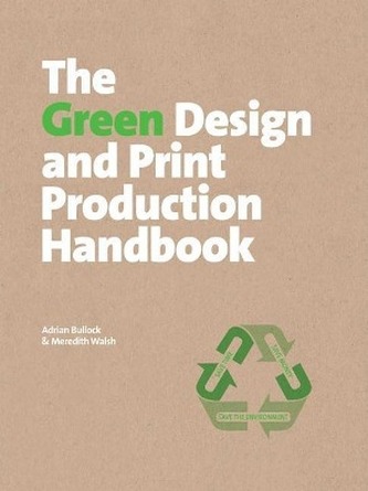 The Green Design and Print Production Handbook The Green Design and Print Production Handbook